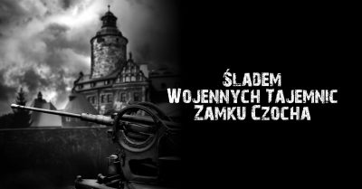 Śladem Wojennych Tajemnic Zamku Czocha