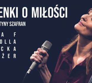 “Piosenki o miłości.Recital Justyny Szafran”