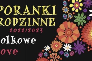 Poranek Rodzinny Folkowe Love „W murowanej piwnicy tańcowali zbójnicy” Poranek Rodzinny Folkowe Love „W murowanej piwnicy tańcowali zbójnicy”