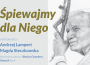 Koncerty Papieskie „Śpiewajmy dla Niego”